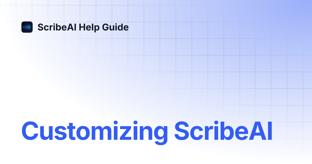 Customizing ScribeAI | ScribeAI Help Guide